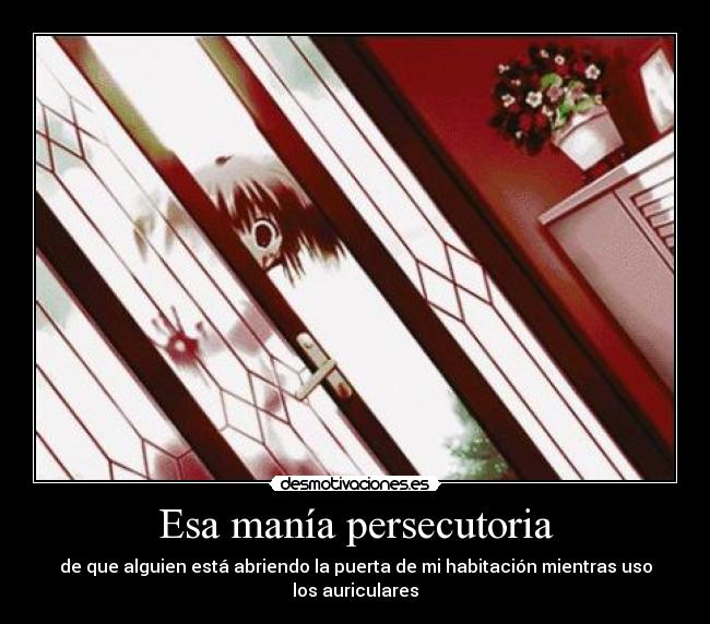 Esa manía persecutoria -