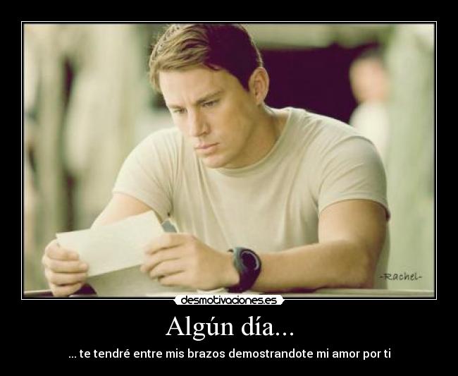 Algún día... - ... te tendré entre mis brazos demostrandote mi amor por ti