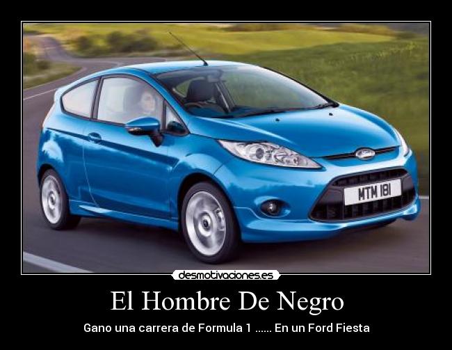 El Hombre De Negro - Gano una carrera de Formula 1 ...... En un Ford Fiesta