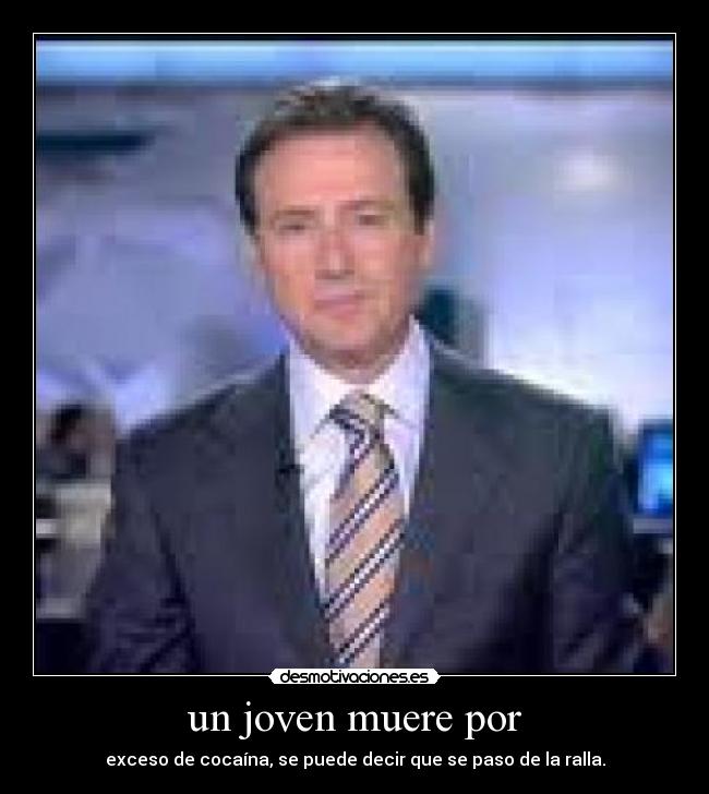 un joven muere por - exceso de cocaína, se puede decir que se paso de la ralla.