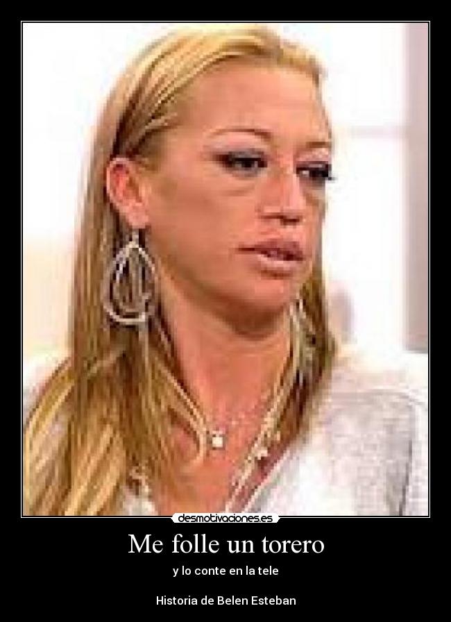 Me folle un torero - y lo conte en la tele

Historia de Belen Esteban