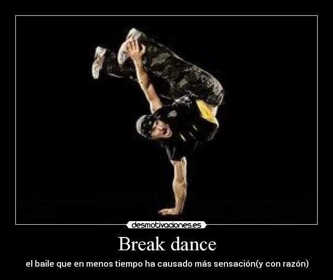 Break dance - el baile que en menos tiempo ha causado más sensación(y con razón)