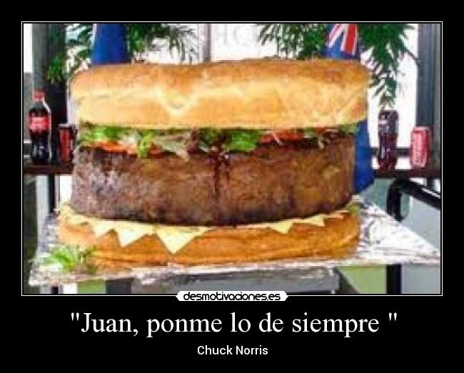 Juan, ponme lo de siempre -