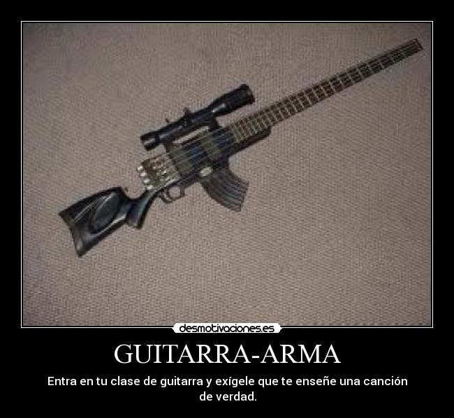GUITARRA-ARMA - Entra en tu clase de guitarra y exígele que te enseñe una canción de verdad.