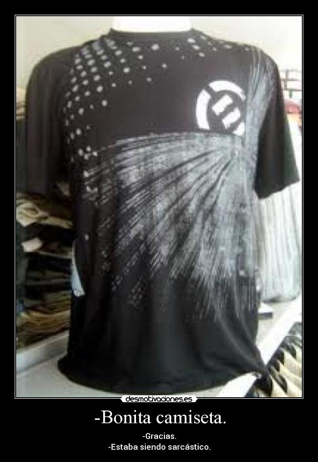 -Bonita camiseta. -