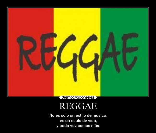 REGGAE - No es solo un estilo de música,
es un estilo de vida,
y cada vez somos más.