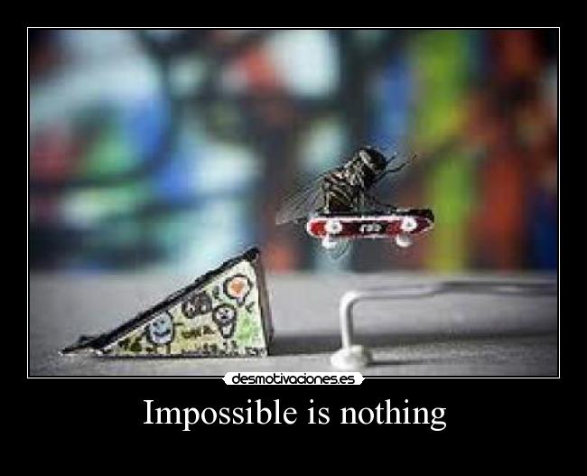 Impossible is nothing - 