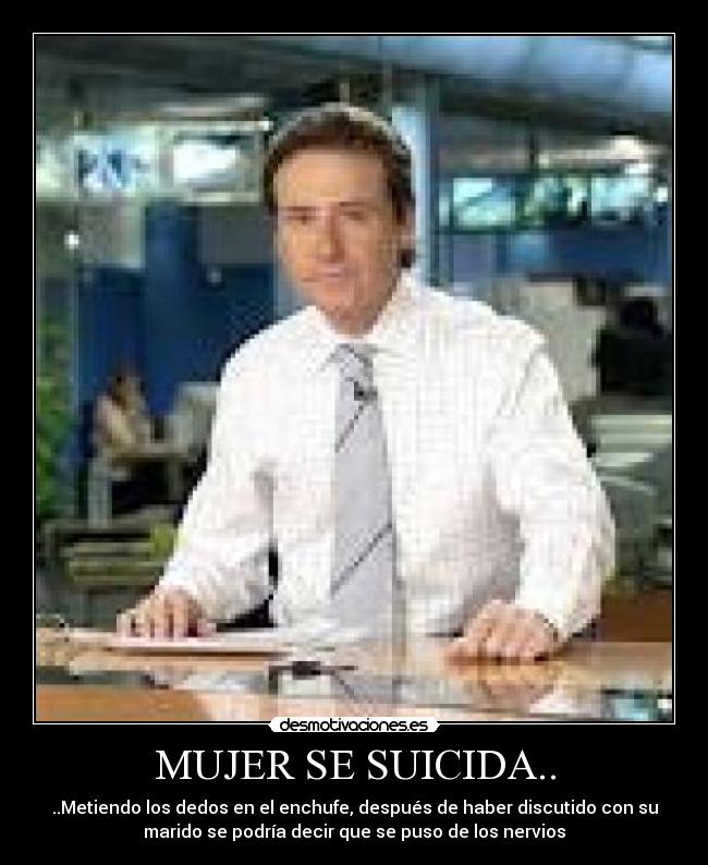 MUJER SE SUICIDA.. - ..Metiendo los dedos en el enchufe, después de haber discutido con su
marido se podría decir que se puso de los nervios