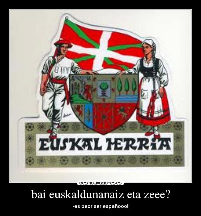 bai euskaldunanaiz eta zeee? - 