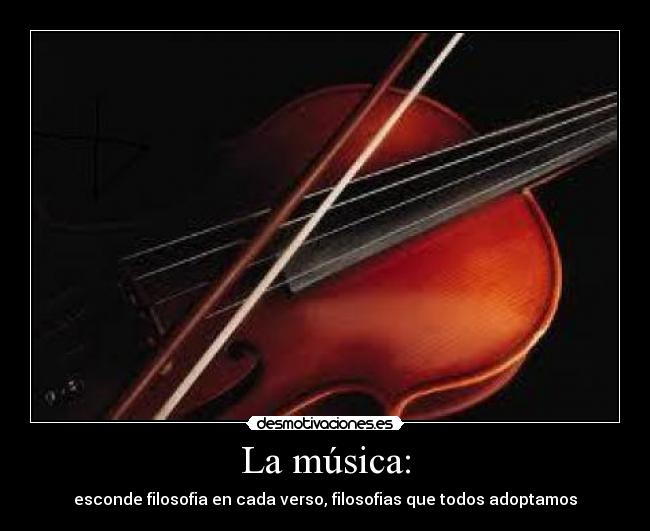 La música: - esconde filosofia en cada verso, filosofias que todos adoptamos