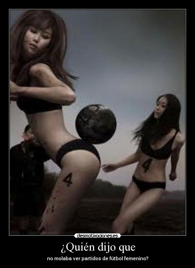 ¿Quién dijo que - no molaba ver partidos de fútbol femenino?
