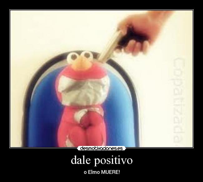 dale positivo - o Elmo MUERE!
