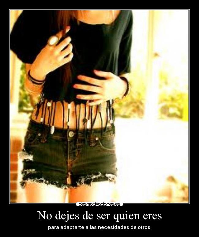 No dejes de ser quien eres -