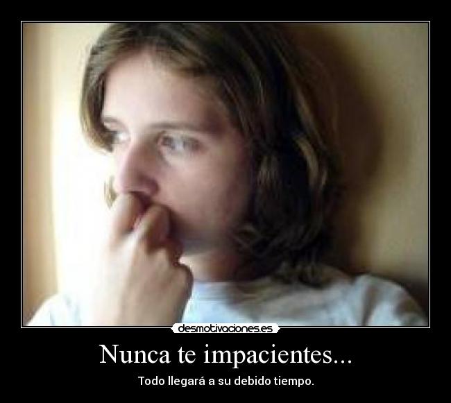 Nunca te impacientes... - 