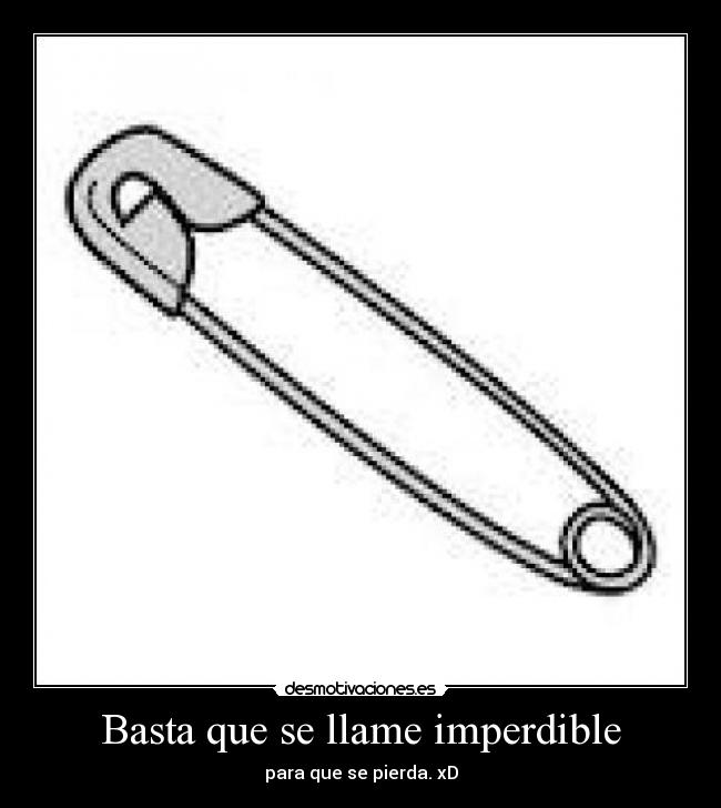 Basta que se llame imperdible - para que se pierda. xD