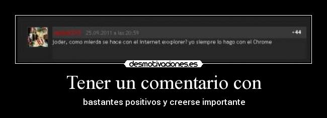 Tener un comentario con - bastantes positivos y creerse importante