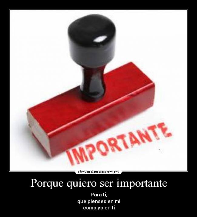 Porque quiero ser importante -