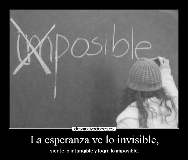 La esperanza ve lo invisible, -