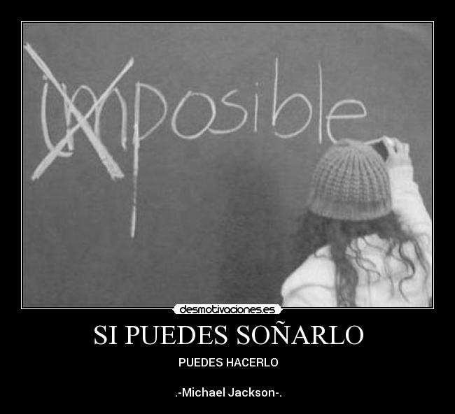 SI PUEDES SOÑARLO - PUEDES HACERLO

.-Michael Jackson-.