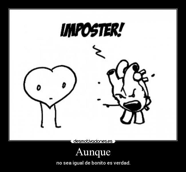 Aunque - no sea igual de bonito es verdad.