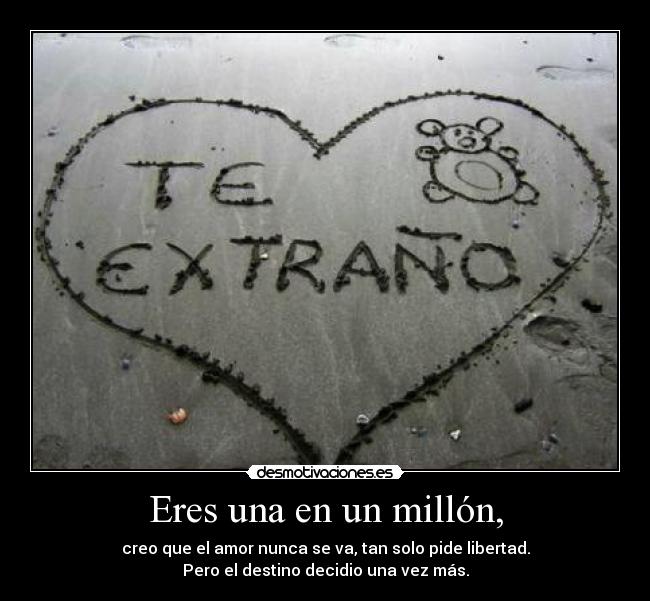 Eres una en un millón, -