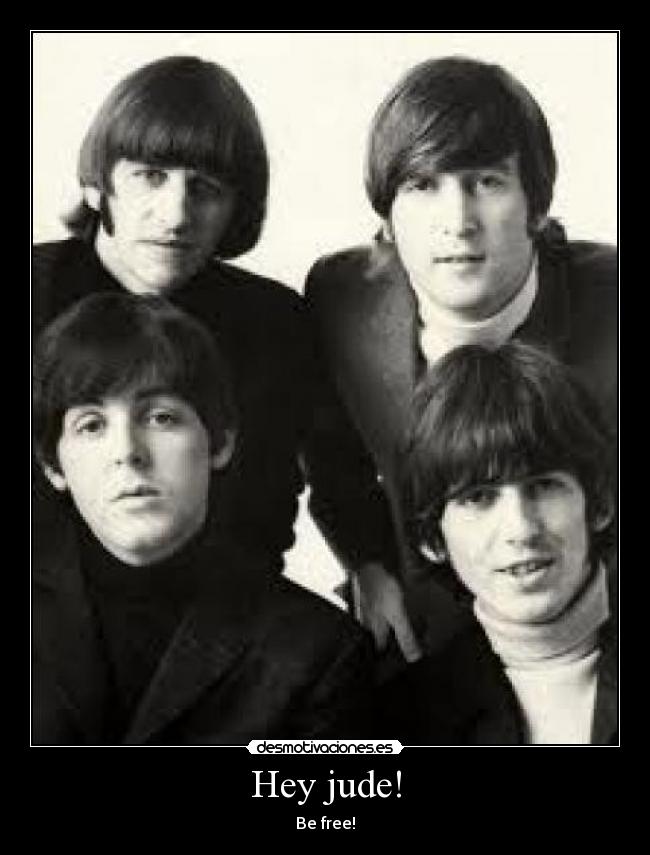 Hey jude! - Be free!
