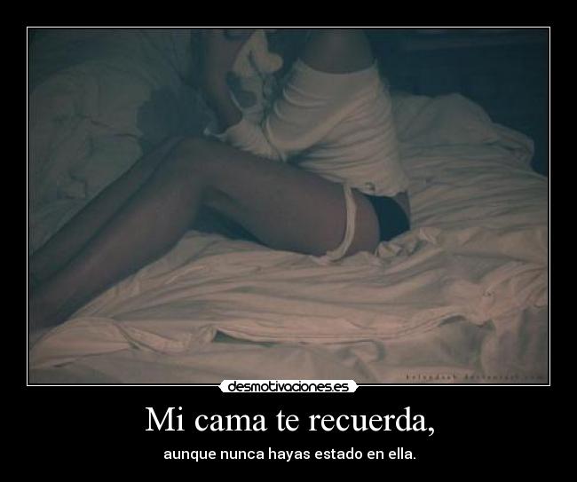Mi cama te recuerda, -