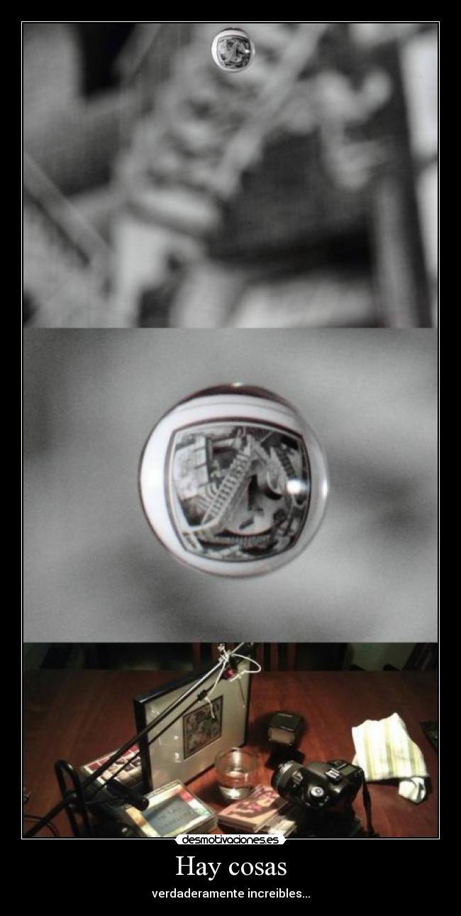 Hay cosas - verdaderamente increibles...