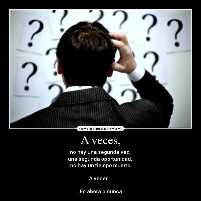 A veces, -