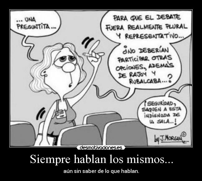 Siempre hablan los mismos... - aún sin saber de lo que hablan.