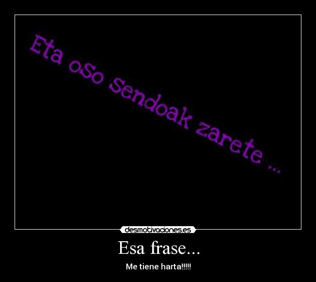 Esa frase... - Me tiene harta!!!!!