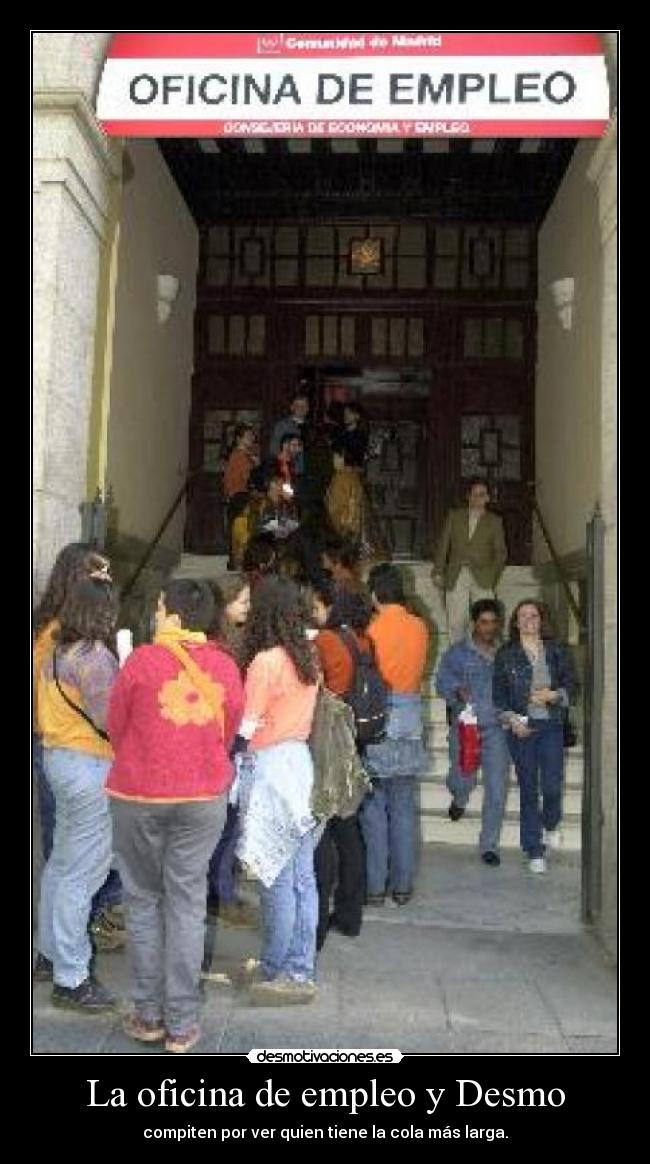 La oficina de empleo y Desmo - compiten por ver quien tiene la cola más larga.