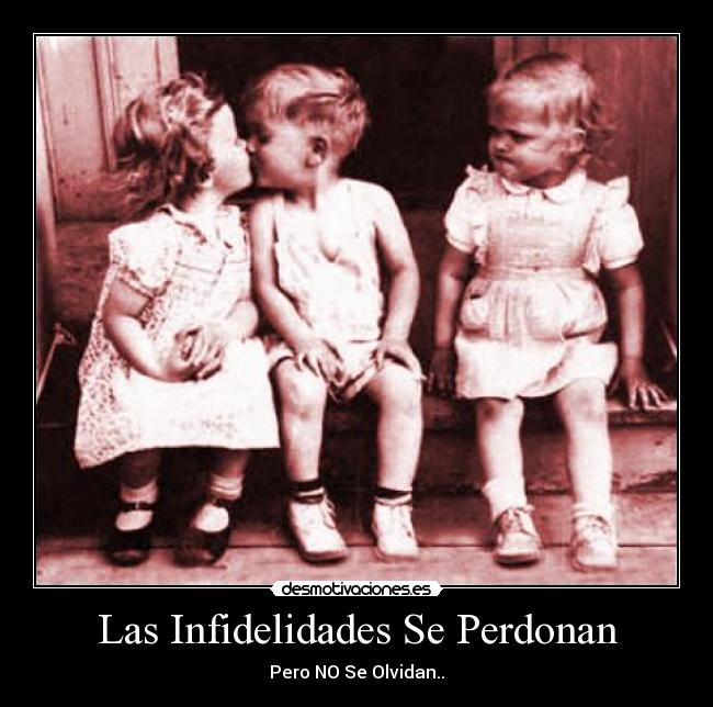 Las Infidelidades Se Perdonan - Pero NO Se Olvidan..