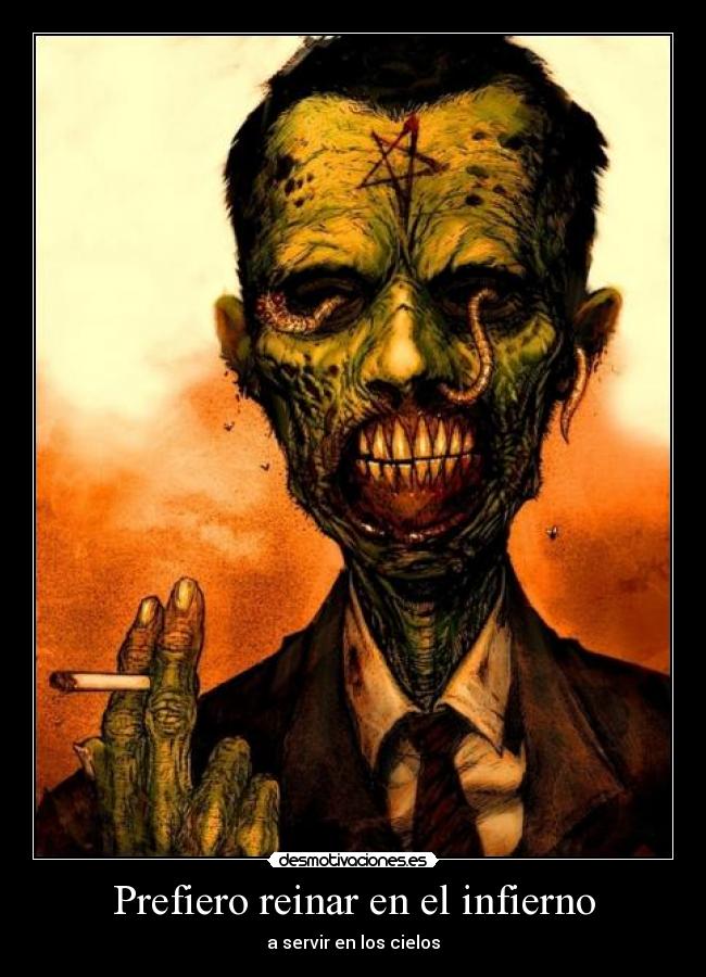 Prefiero reinar en el infierno - a servir en los cielos
