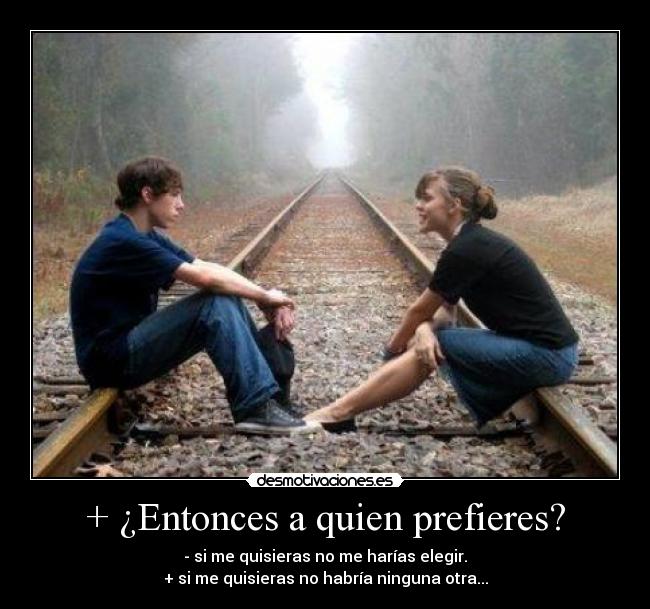 + ¿Entonces a quien prefieres? -