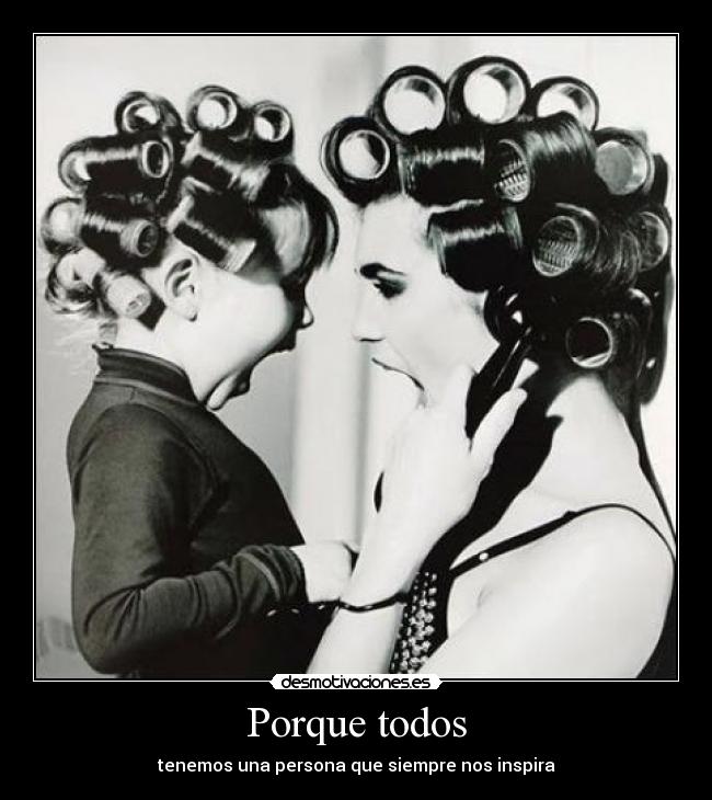 Porque todos - tenemos una persona que siempre nos inspira