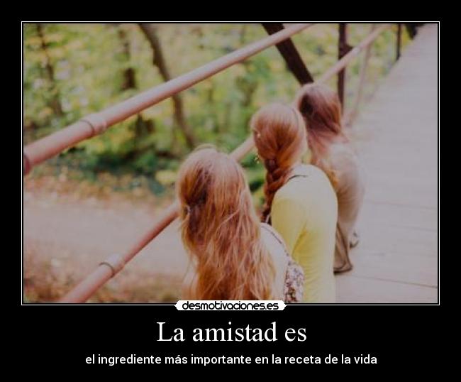 La amistad es - el ingrediente más importante en la receta de la vida