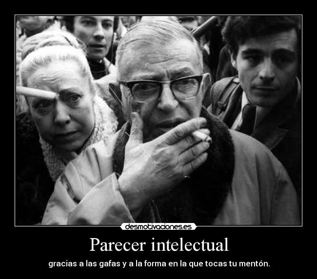 Parecer intelectual - gracias a las gafas y a la forma en la que tocas tu mentón.