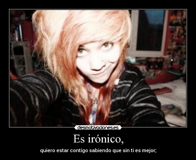 Es irónico, - 
