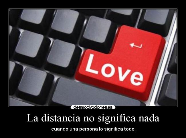 La distancia no significa nada - cuando una persona lo significa todo.