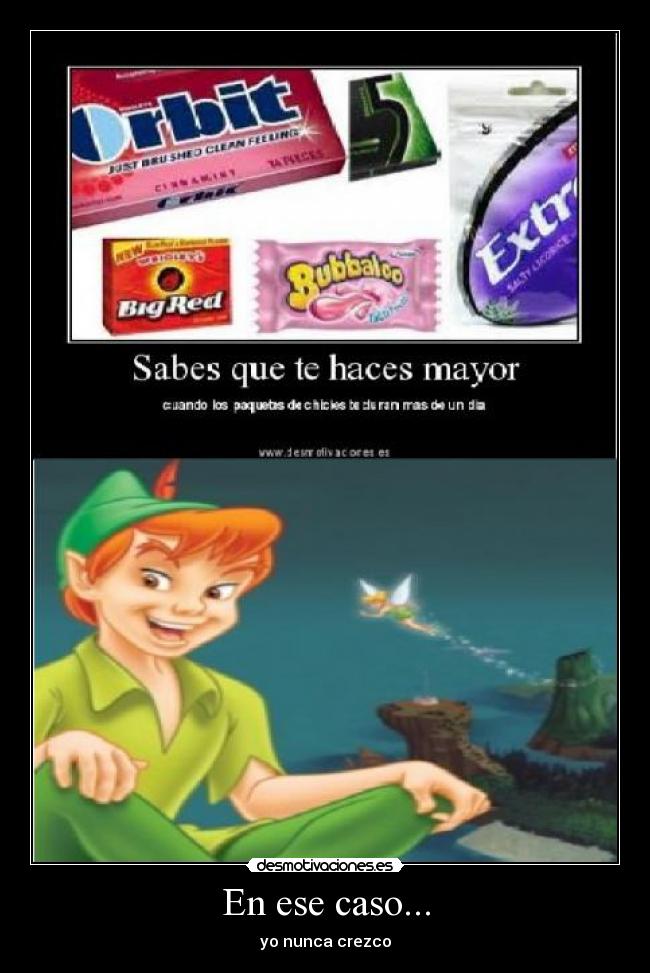 En ese caso... - yo nunca crezco