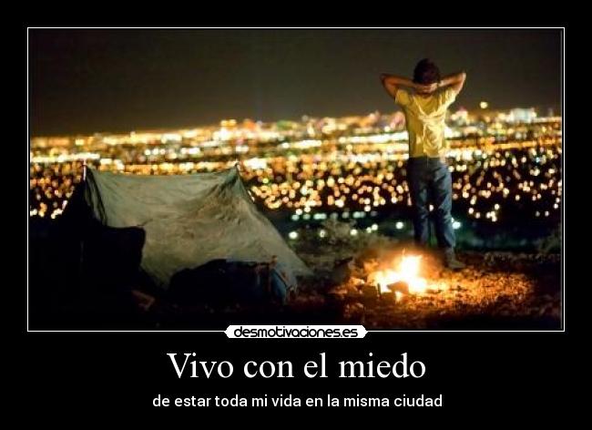 Vivo con el miedo - de estar toda mi vida en la misma ciudad