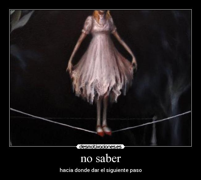no saber - hacia donde dar el siguiente paso