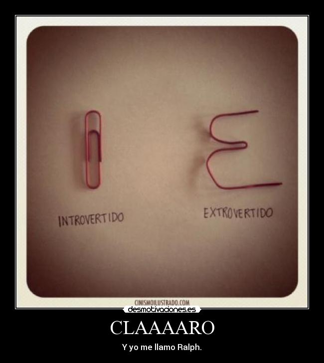 CLAAAARO - Y yo me llamo Ralph.