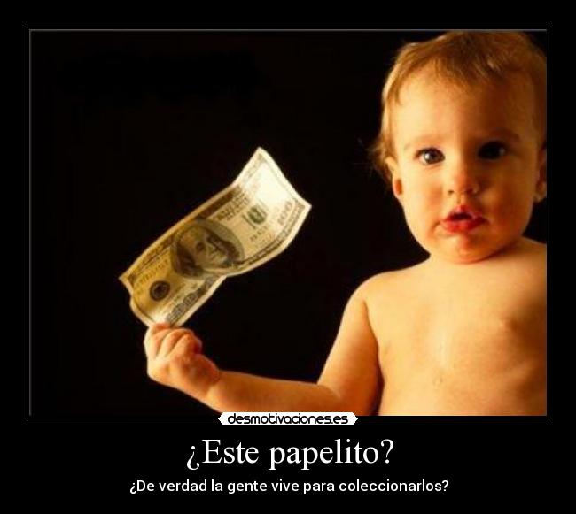 ¿Este papelito? - ¿De verdad la gente vive para coleccionarlos?