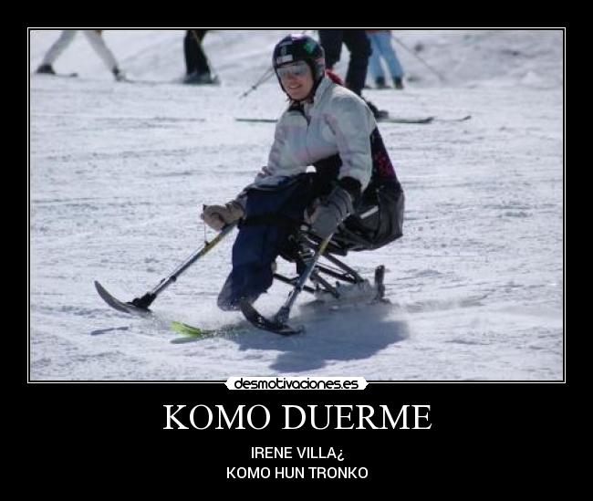 KOMO DUERME - IRENE VILLA¿
KOMO HUN TRONKO