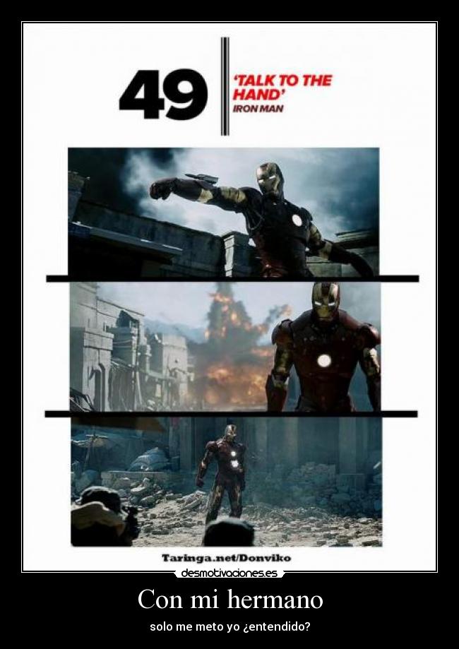 Con mi hermano - solo me meto yo ¿entendido?
