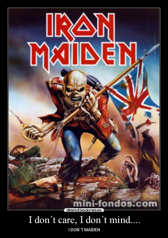 I don´t care, I don´t mind.... -