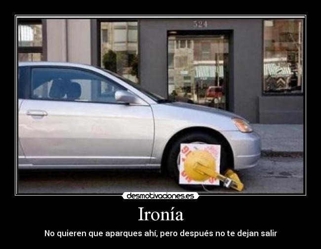 Ironía - No quieren que aparques ahí, pero después no te dejan salir
