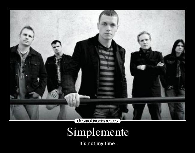 Simplemente - Its not my time.